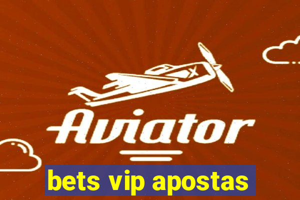 bets vip apostas